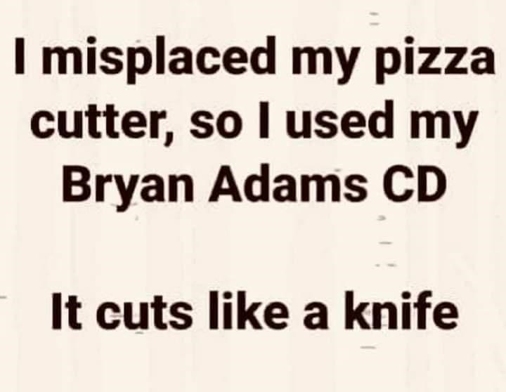 Rectangle - I misplaced my pizza cutter, so I used my Bryan Adams CD It cuts like a knife