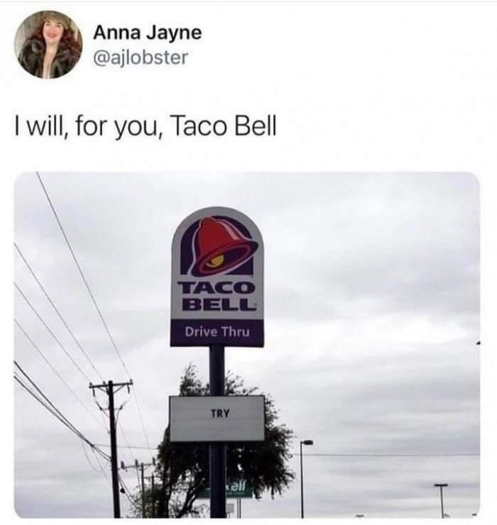 Sky - Anna Jayne @ajlobster I will, for you, Taco Bell TACO BELL Drive Thru TRY kell