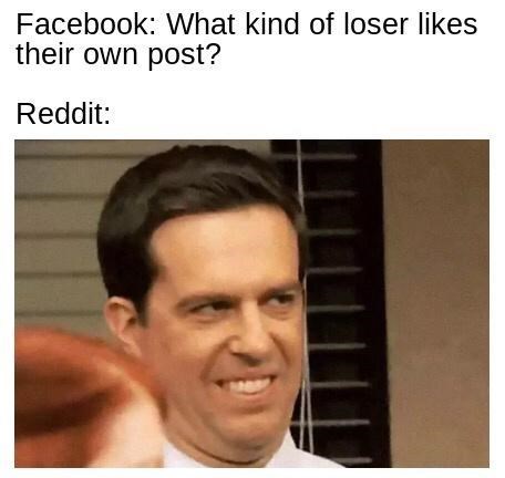 Forehead - Facebook: What kind of loser likes their own post? Reddit: