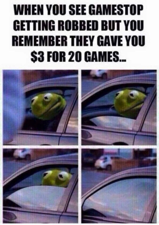 funny gaming memes - reddit gamestop memes - When You See Gamestop Getting Robbed But You Remember They Gave You $3 For 20 Games...