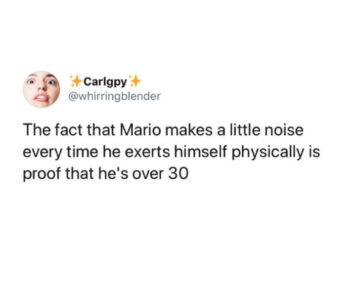 funny gaming memes - ryan reynolds funny tweets - Carlgpy The fact that Mario makes a little noise every time he exerts himself physically is proof that he's over 30
