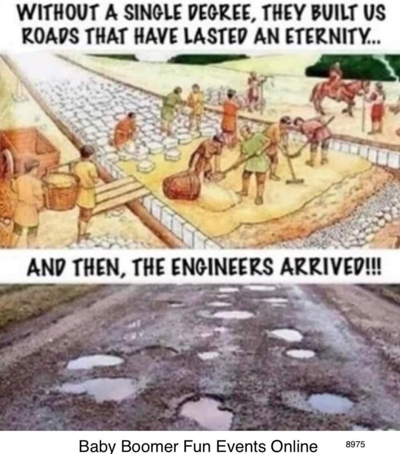 Cartoon - WITHOUT A SINGLE DEGREE, THEY BUILT US ROADS THAT HAVE LASTED AN ETERNITY... AND THEN, THE ENGINEERS ARRIVED!!! 5 Baby Boomer Fun Events Online 8975