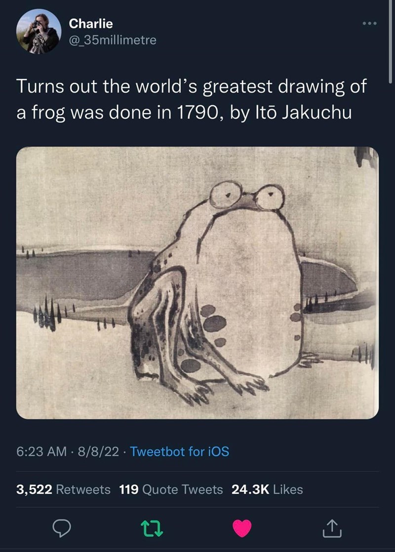 Organism - Charlie @_35millimetre Turns out the world's greatest drawing of a frog was done in 1790, by Itō Jakuchu 6:23 AM 8/8/22 Tweetbot for iOS 3,522 Retweets 119 Quote Tweets 24.3K Likes ... 22