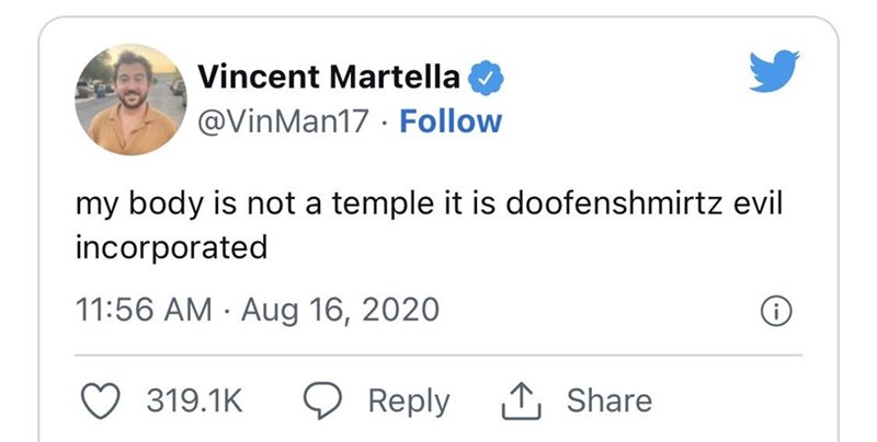 Font - Vincent Martella @VinMan17. Follow my body is not a temple it is doofenshmirtz evil incorporated 11:56 AM Aug 16, 2020 ● 319.1K Reply Share Ⓡ