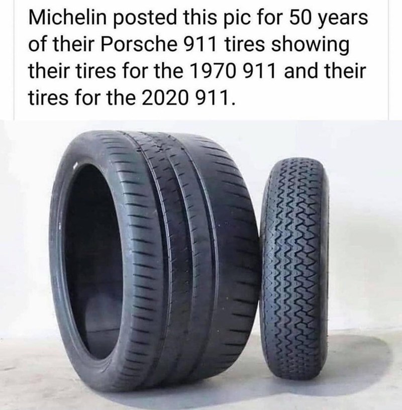 Tire - Michelin posted this pic for 50 years of their Porsche 911 tires showing their tires for the 1970 911 and their tires for the 2020 911. ODI
